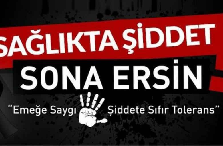 SAĞLIKTA ŞİDDETE HAYIR ! ŞİDDETE SIFIR TOLERANS ! 